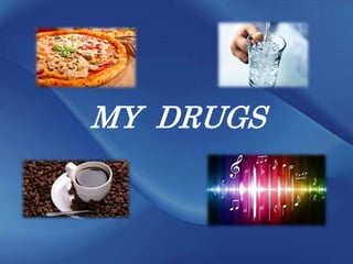 MY DRUGS
 