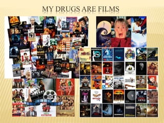 MY DRUGS ARE FILMS
 
