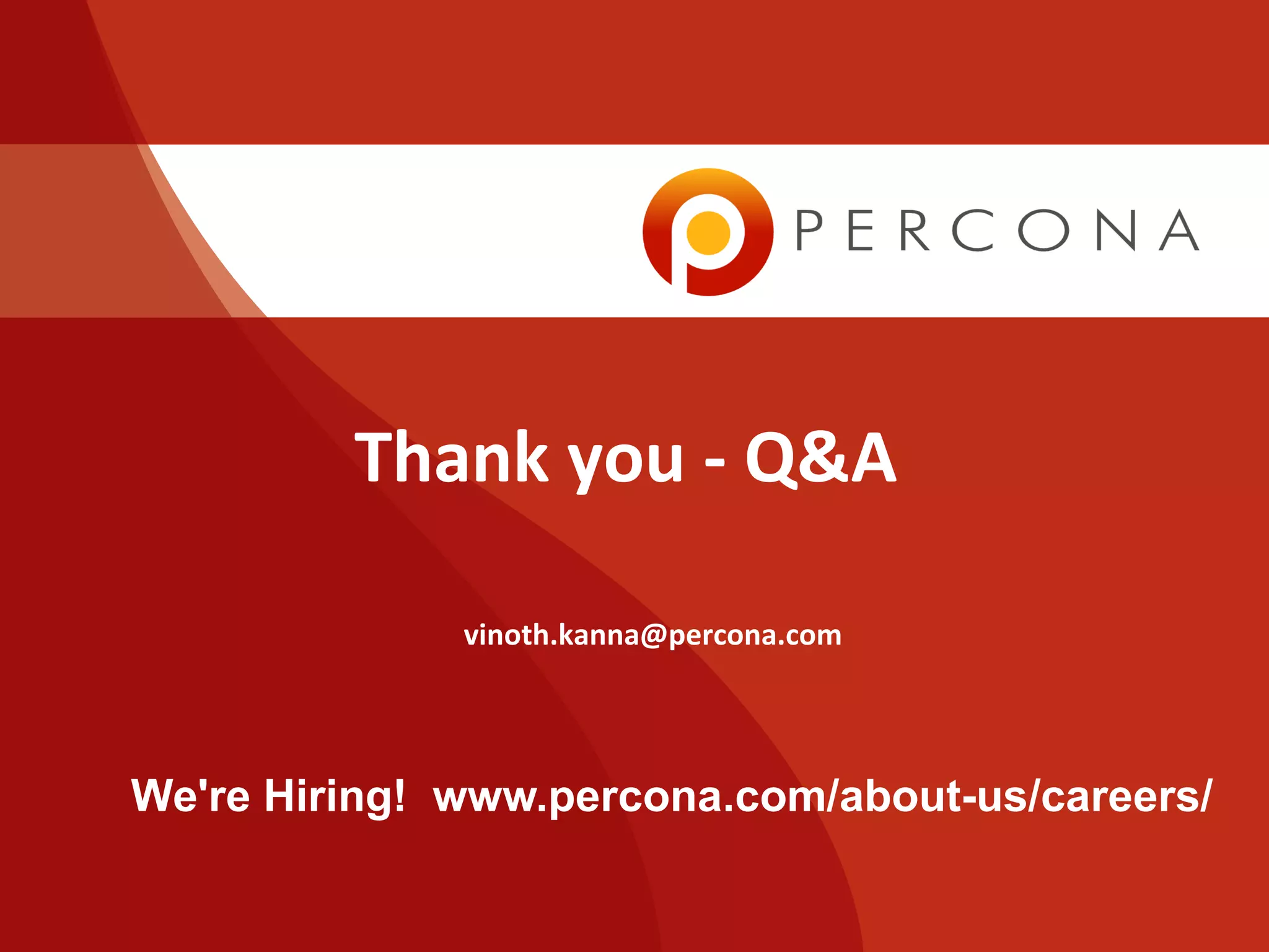 vinoth.kanna@percona.com
We're Hiring! www.percona.com/about-us/careers/
Thank you - Q&A
 
