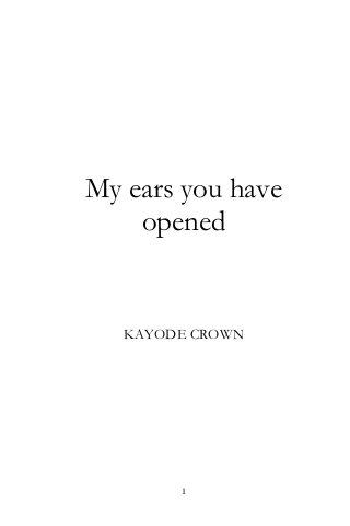 My ears you have
opened

KAYODE CROWN

1

 