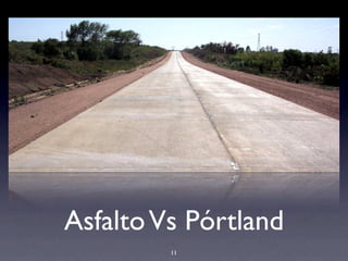 AsfaltoVs Pórtland
11
 