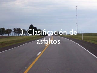 3. Clasiﬁcación de
asfaltos
13
 