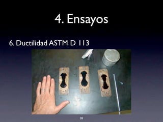 4. Ensayos
6. Ductilidad ASTM D 113
28
 