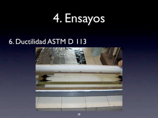 4. Ensayos
6. Ductilidad ASTM D 113
28
 
