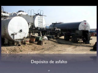 Depósito de asfalto
47
 