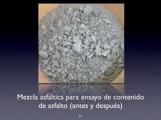 Mezcla asfáltica para ensayo de contenido
de asfalto (antes y después)
57
!!
 