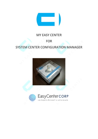 MY EASY CENTER
FOR
SYSTEM CENTER CONFIGURATION MANAGER
 