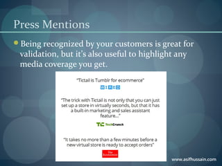www.asifhussain.com
Press Mentions
Being recognized by your customers is great for
validation, but it’s also useful to highlight any
media coverage you get.
 