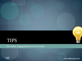 www.asifhussain.com
TIPS
for visitor engagement and conversion
46
 