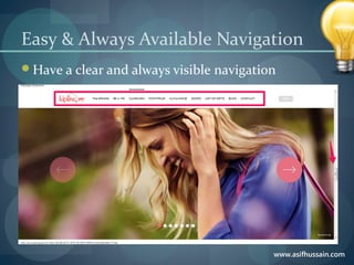 www.asifhussain.com
Easy & Always Available Navigation
Have a clear and always visible navigation
 