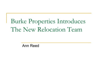 Burke Properties Introduces
The New Relocation Team
Ann Reed
 