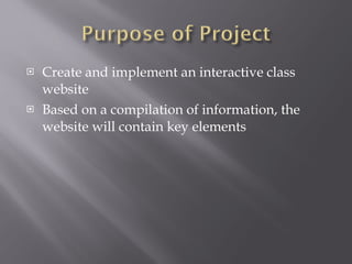 Create and implement an interactive class website Based on a compilation of information, the website will contain key elements 