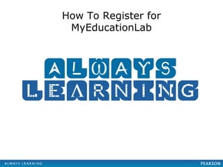 How To Register for
    MyEducationLab




Future Technologies Champions
         24 July 2012
 