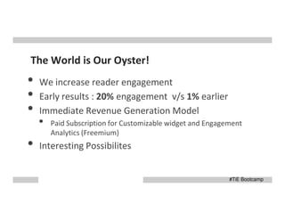 Ask us out here…

Dhiraaj Chowdhury

Werner Fernandes

dhiraaj@myeffecto.com

werner@myeffecto.com
Twitter

: @wernerf

Tel

: +91.9867555511

Tel : +91. 9820170241

#TiE Bootcamp

 