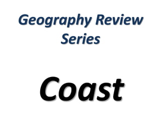 Geography Review
Series
Coast
 