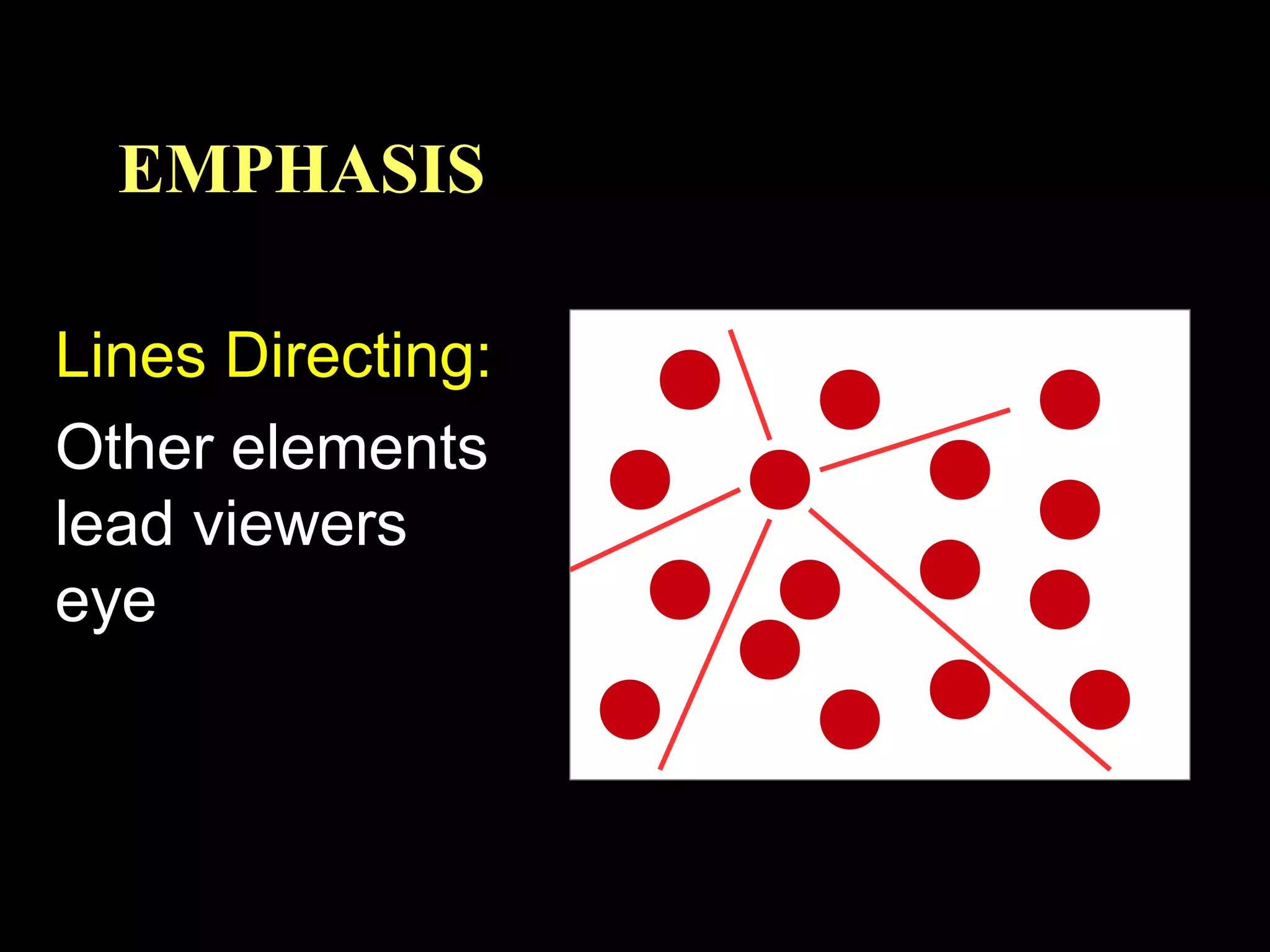 EMPHASIS
Lines Directing:
Other elements
lead viewers
eye

 
