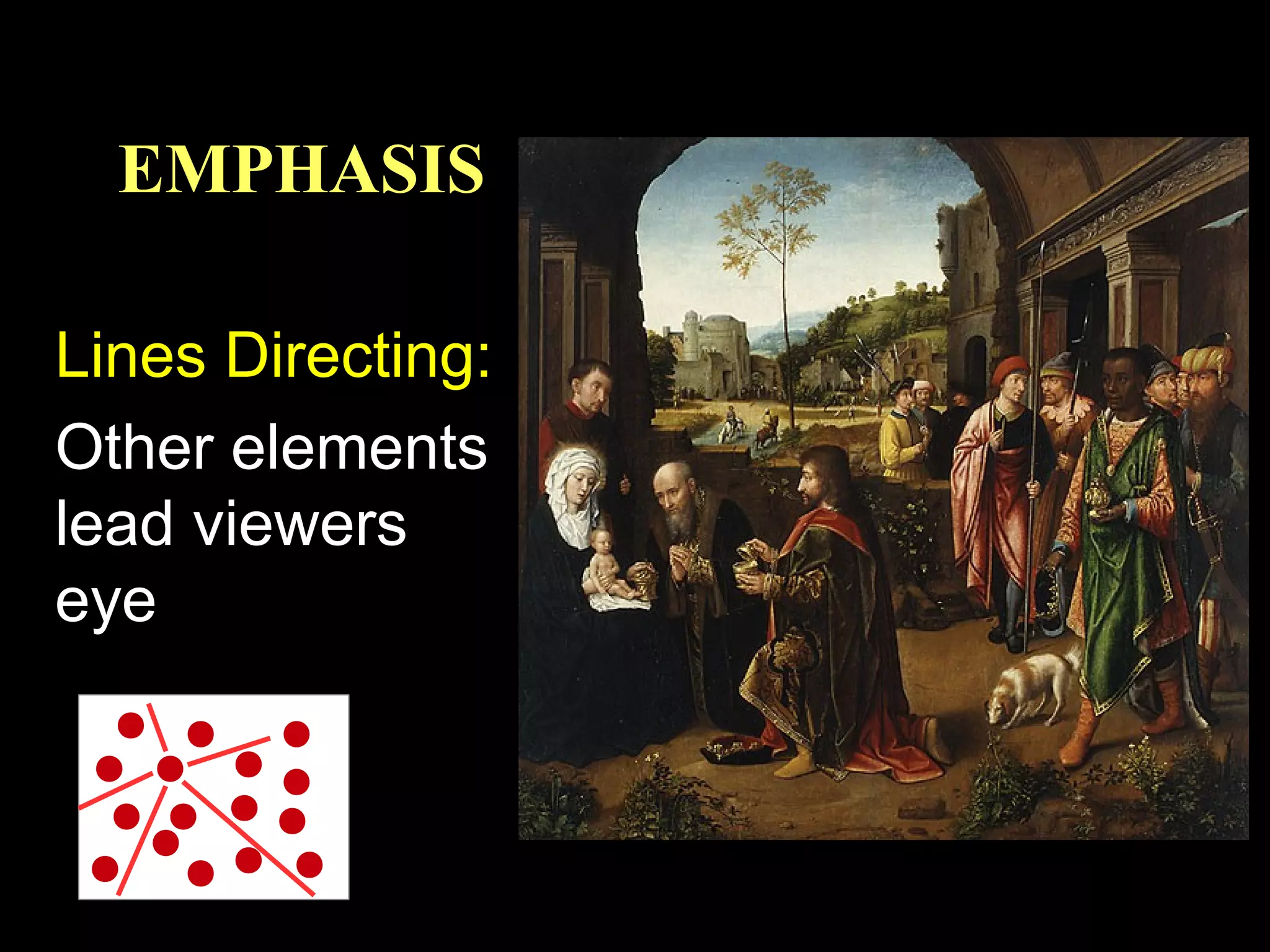 EMPHASIS
Lines Directing:
Other elements
lead viewers
eye

 