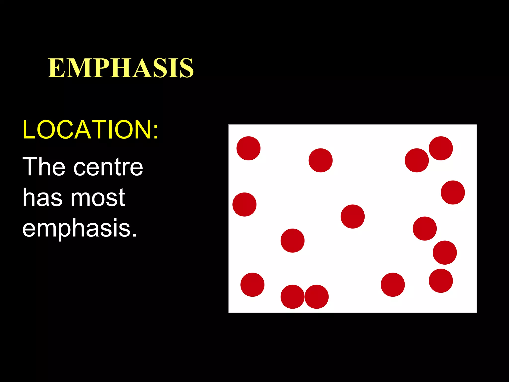 EMPHASIS
LOCATION:
The centre
has most
emphasis.

 