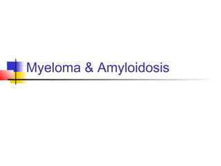 Myeloma & Amyloidosis
 