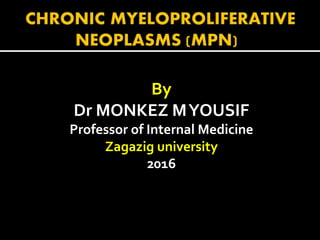 By
Dr MONKEZ MYOUSIF
Professor of Internal Medicine
Zagazig university
2016
 