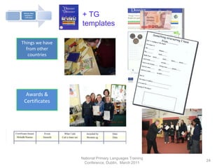 National Primary Languages Training Conference, Dublin,  March 2011 +   TG templates Things we have from other countries Awards & Certificates 