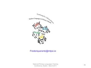 National Primary Languages Training Conference, Dublin,  March 2011 [email_address] 
