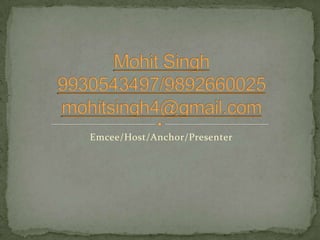 Emcee/Host/Anchor/Presenter Mohit Singh9930543497/9892660025mohitsingh4@gmail.com 