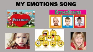 MY EMOTIONS SONG 
 