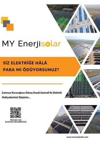 SİZ ELEKTRİĞE HÂLÂ
PARA MI ÖDÜYORSUNUZ?
Çatınıza Kuracağınız Güneş Enerji Santrali ile Elektrik
Maliyetlerinizi Düşürün...
Detaylar için
karekodu okutabilirsiniz.
www.myenerjisolar.com
 