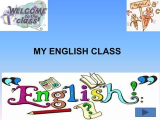 MY ENGLISH CLASS
 
