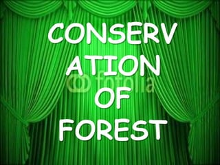 CONSERV
ATION
OF
FOREST
 