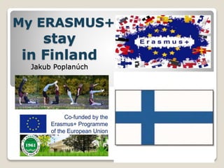 My ERASMUS+
stay
in Finland
Jakub Poplanúch
 