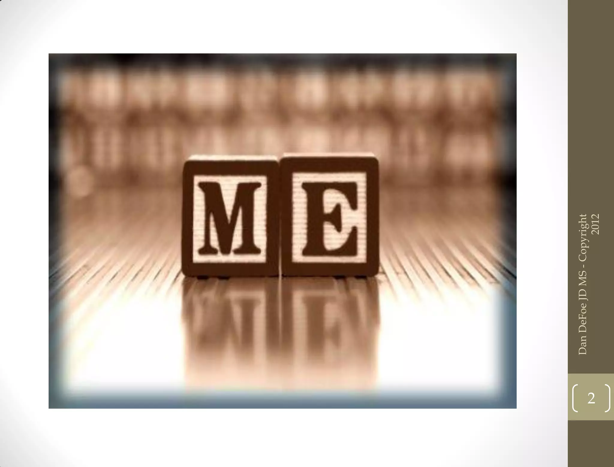 Dan DeFoe JD MS - Copyright
2




                          2012
 