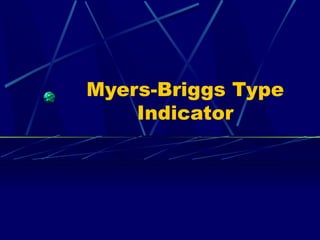 Myers-Briggs Type
Indicator
 