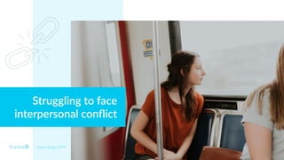 Struggling to face
interpersonal conﬂict
Myers Briggs ESFP
 