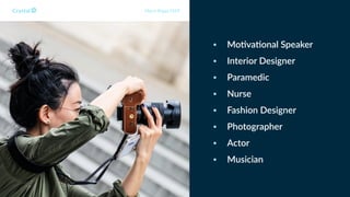 • Mo+va+onal Speaker
• Interior Designer
• Paramedic
• Nurse
• Fashion Designer
• Photographer
• Actor
• Musician
Myers Briggs ESFP
 