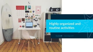 Highly organized and
rou,ne ac,vi,es
Myers Briggs ESTP
 