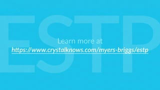 Learn more at
h4ps://www.crystalknows.com/myers-briggs/estp
ESTP
 