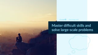 Myers Briggs INTP
Master diﬃcult skills and
solve large-scale problems
 