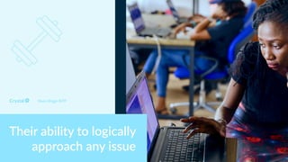 Myers Briggs INTP
Their ability to logically
approach any issue
 