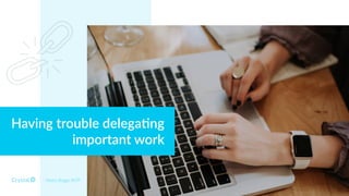 Having trouble delega)ng
important work
Myers Briggs INTP
 