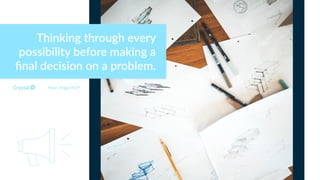 Thinking through every
possibility before making a
ﬁnal decision on a problem.
Myers Briggs INTP
 