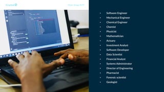 • SoUware Engineer
• Mechanical Engineer
• Chemical Engineer
• Chemist
• Physicist
• Mathema)cian
• Actuary
• Investment Analyst
• SoUware Developer
• Data Scien)st
• Financial Analyst
• Systems Administrator
• Director of Engineering
• Pharmacist
• Forensic scien)st
• Geologist
Myers Briggs INTP
 