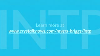 Learn more at
www.crystalknows.com/myers-briggs/intp
INTP
 