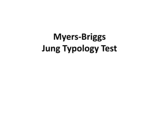 Myers-Briggs
Jung Typology Test
 