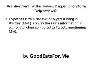 Are Shortform Twitter ‘Reviews’ equal to longform Yelp reviews?  ,[object Object],[object Object]