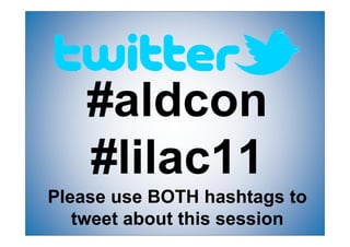 Please use BOTH hashtags to
   tweet about this session
 