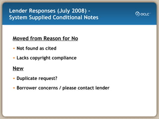 Lender Responses (July 2008) –  System Supplied Conditional Notes Moved from Reason for No Not found as cited Lacks copyright compliance New Duplicate request? Borrower concerns / please contact lender 