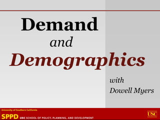 Demand   and Demographics with Dowell Myers 