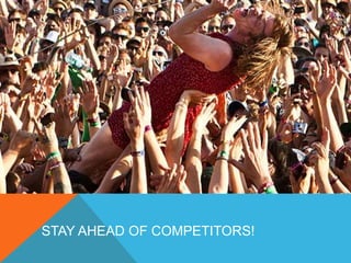STAY AHEAD OF COMPETITORS! 
 